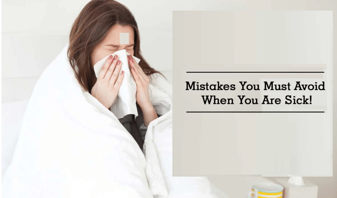 Mistakes To Avoid When You’re Sick